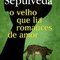 O velho que lia romances de amor, de Luis Sepúlveda